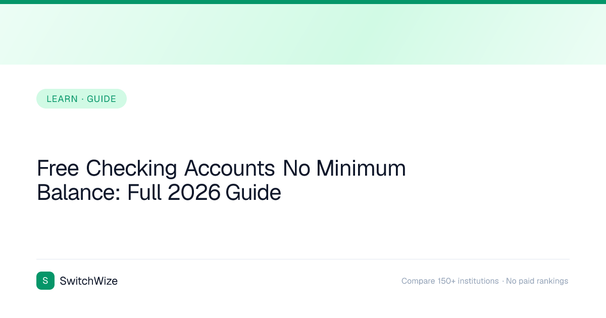 Free Checking Accounts No Minimum Balance: Full 2026 Guide | SwitchWize