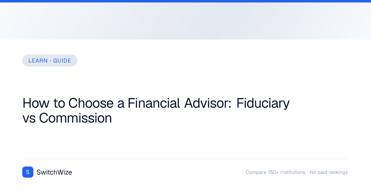 How to Choose a Financial Advisor: Fiduciary vs Commission | SwitchWize