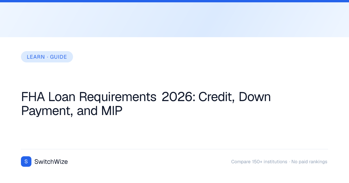 FHA Loan Requirements 2026: Credit, Down Payment, and MIP | SwitchWize