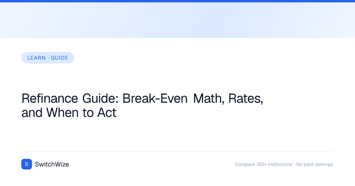 Refinance Guide: Break-Even Math, Rates, and When to Act | SwitchWize