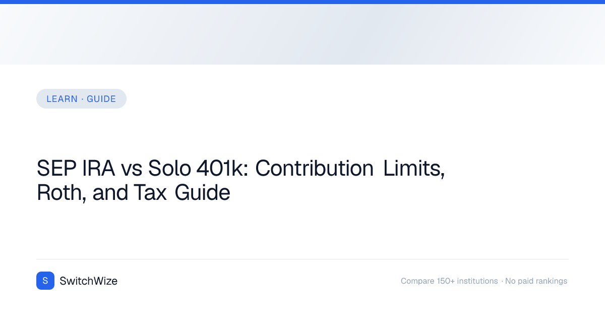 SEP IRA vs Solo 401k: Contribution Limits, Roth, and Tax Guide | SwitchWize