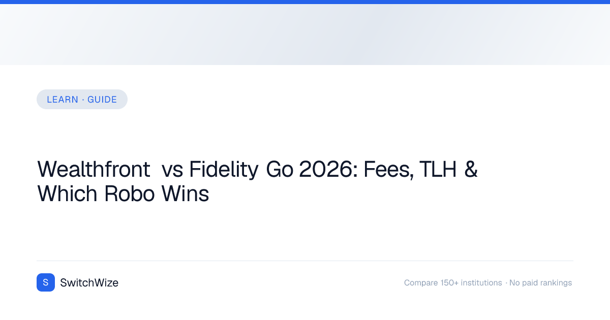 Wealthfront vs Fidelity Go 2026: Fees, TLH & Which Robo Wins | SwitchWize