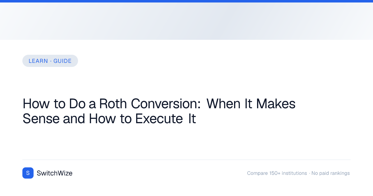 How to Do a Roth Conversion: When It Makes Sense and How to Execute It ...